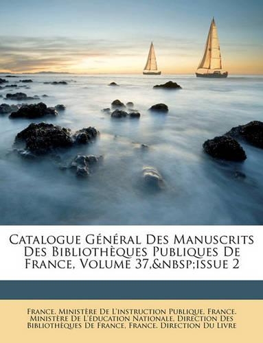 Catalogue General Des Manuscrits Des Bibliotheques Publiques de France, Volume 37, Issue 2