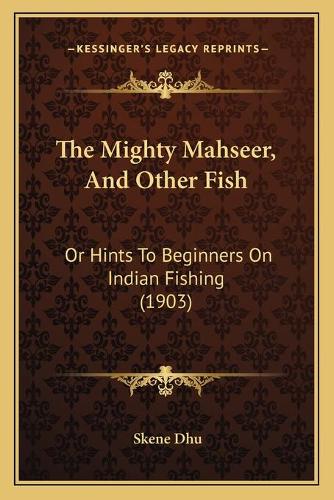 The Mighty Mahseer, And Other Fish