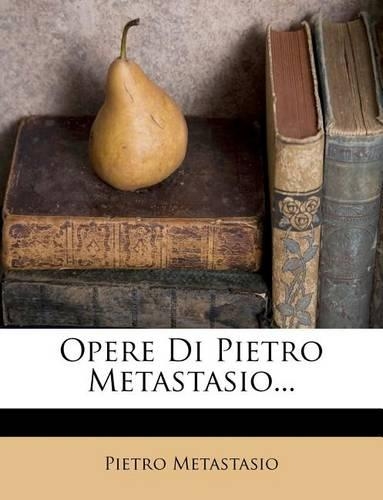Opere Di Pietro Metastasio...