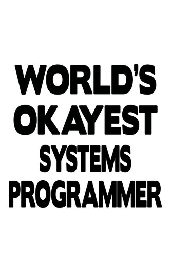 World's Okayest Systems Programmer