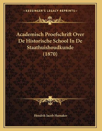 Academisch Proefschrift Over De Historische School In De Staathuishoudkunde (1870)