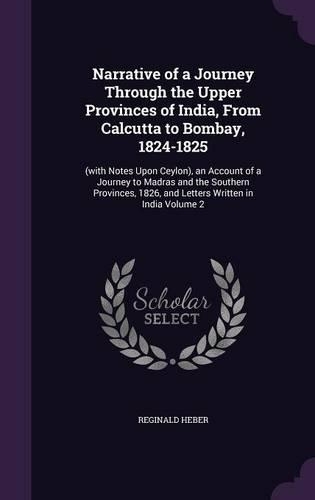 Narrative of a Journey Through the Upper Provinces of India, from Calcutta to Bombay, 1824-1825