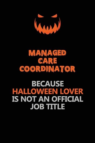 Managed Care Coordinator Because Halloween Lover Is Not An Official Job Title