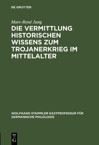 Die Vermittlung Historischen Wissens Zum Trojanerkrieg Im Mittelalter