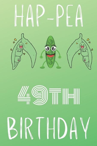 Hap-pea 49th Birthday: Funny 49th Birthday Gift Hap-pea Journal / Notebook / Diary (6 x 9 - 110 Blank Lined Pages)