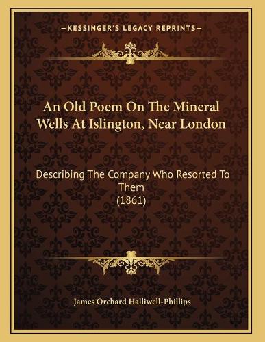 An Old Poem On The Mineral Wells At Islington, Near London