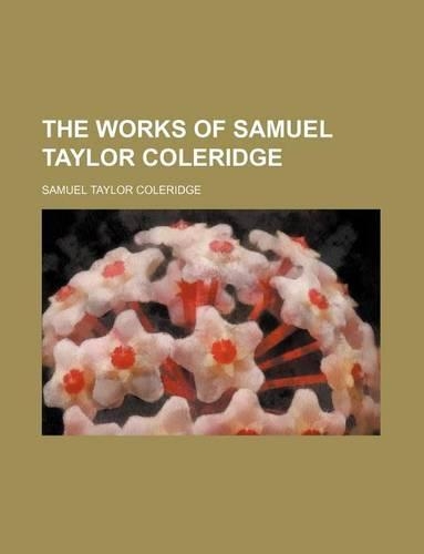 The Works of Samuel Taylor Coleridge