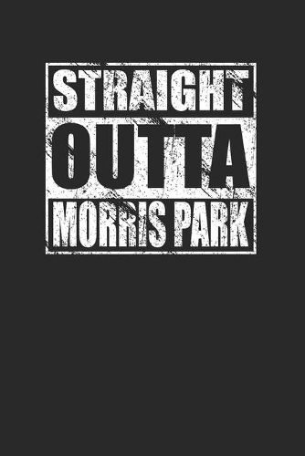 Straight Outta Morris Park 120 Page Notebook Lined Journal
