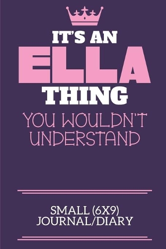 It's An Ella Thing You Wouldn't Understand Small (6x9) Journal/Diary