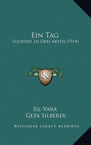 Ein Tag: Lustspiel In Drei Akten (1914)(German)