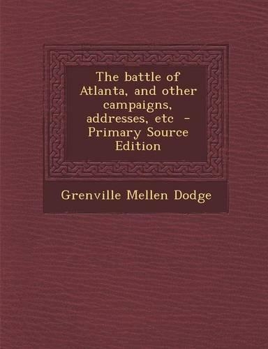 Battle of Atlanta, and Other Campaigns, Addresses, Etc
