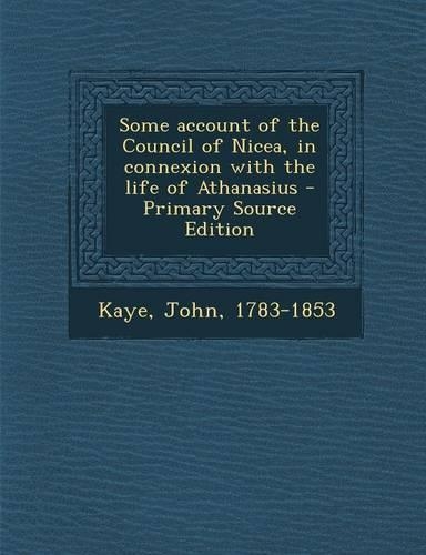 Some Account of the Council of Nicea, in Connexion with the Life of Athanasius