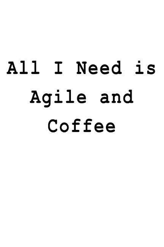 All I Need is Agile and Coffee