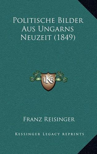 Politische Bilder Aus Ungarns Neuzeit (1849): (German)