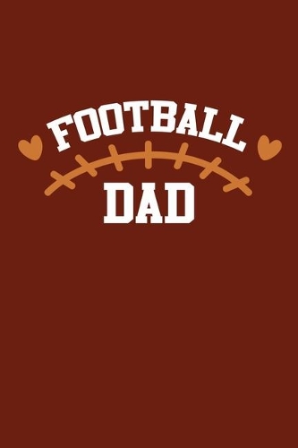 Football Dad: Blank Lined Notebook Journal: Football Gift For Dad Brother Father Son Grandpa 6x9 - 110 Blank Pages - Plain White Paper - Soft Cover Book