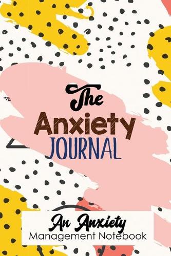 The Anxiety Journal - An Anxiety Management Notebook