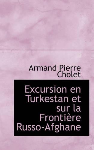 Excursion En Turkestan Et Sur La Frontiere Russo-Afghane