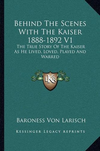 Behind The Scenes With The Kaiser 1888-1892 V1