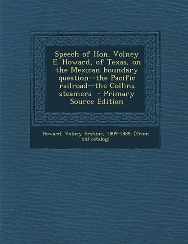 Speech of Hon. Volney E. Howard, of Texas, on the Mexican Boundary Question--The Pacific Railroad--The Collins Steamers
