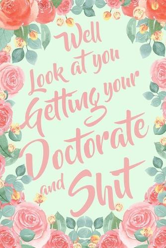 Well Look At You Getting Your Doctorate and Shit