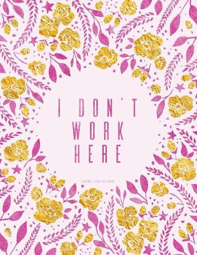I Don't Work Here. Journal Diary Notebook