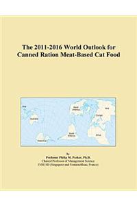 The 2011-2016 World Outlook for Canned Ration Meat-Based Cat Food