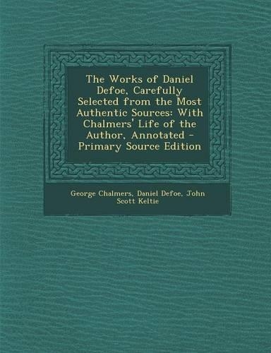 The Works of Daniel Defoe, Carefully Selected from the Most Authentic Sources