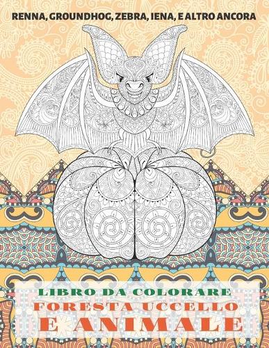 Foresta Uccello e Animale - Libro da colorare - Renna, Groundhog, Zebra, Iena, e altro ancora