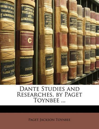 Dante Studies and Researches, by Paget Toynbee ...