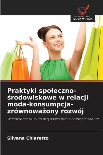 Praktyki spoleczno-środowiskowe w relacji moda-konsumpcja-zrównoważony rozwój