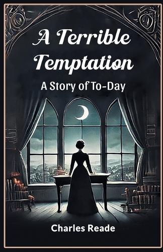 A Terrible TemptationA Story of To-Day (Edition2024)