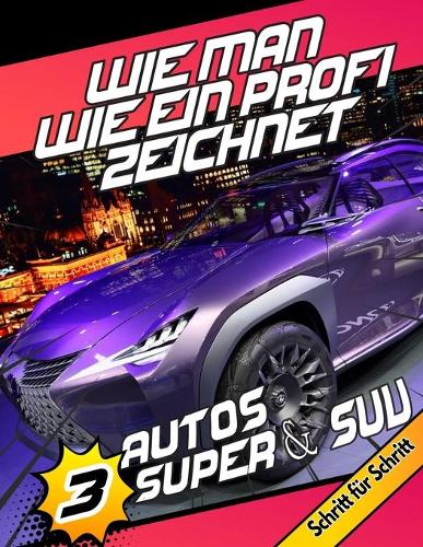 Wie Man Wie Ein Profi Zeichnet Autos Super & SUV Schritt für Schritt