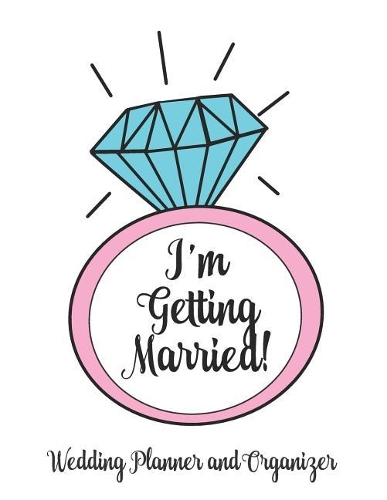 I'm Getting Married Wedding Planner and Organizer