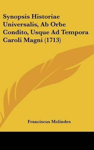 Synopsis Historiae Universalis, AB Orbe Condito, Usque Ad Tempora Caroli Magni (1713)