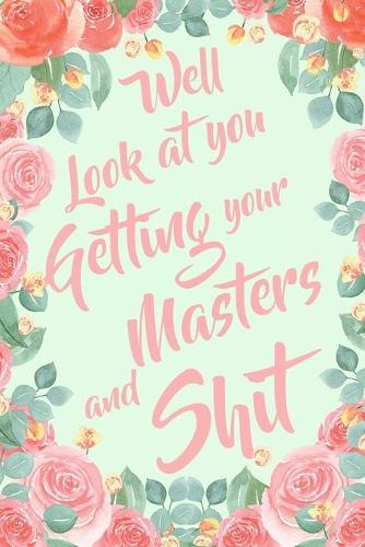 Well Look At You Getting Your Masters and Shit