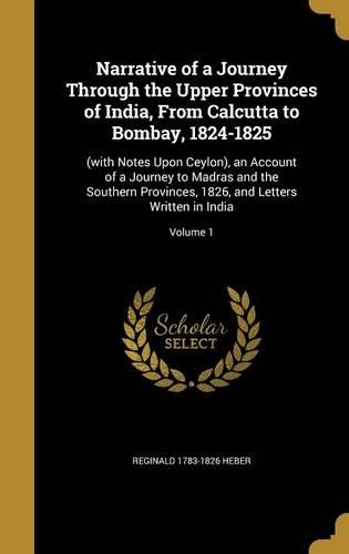 Narrative of a Journey Through the Upper Provinces of India, from Calcutta to Bombay, 1824-1825