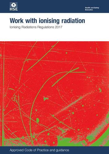 Work with ionising radiation: Ionising Radiation Regulations 2017: approved code of practice and guidance