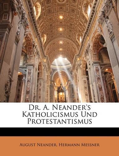 Dr. A. Neander's Katholicismus Und Protestantismus