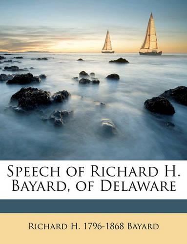 Speech of Richard H. Bayard, of Delaware Volume 2
