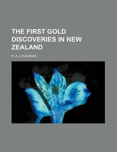 The First Gold Discoveries in New Zealand: (English)