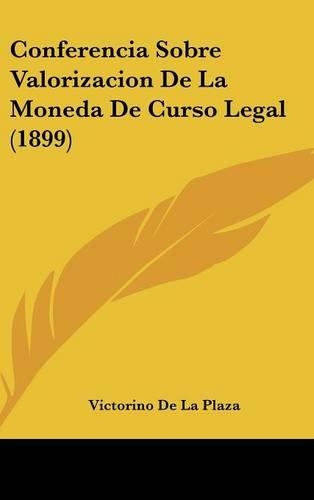 Conferencia Sobre Valorizacion de la Moneda de Curso Legal (1899)