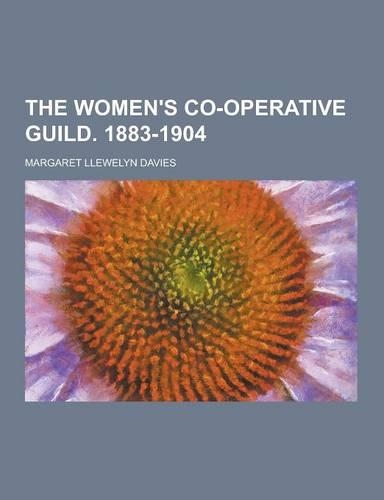 The Women's Co-Operative Guild. 1883-1904