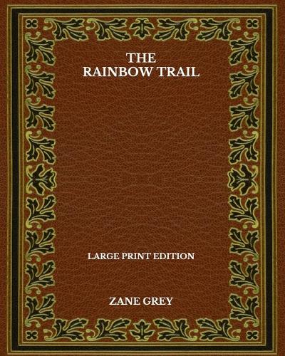 The Rainbow Trail - Large Print Edition