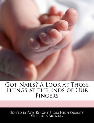 Got Nails? a Look at Those Things at the Ends of Our Fingers