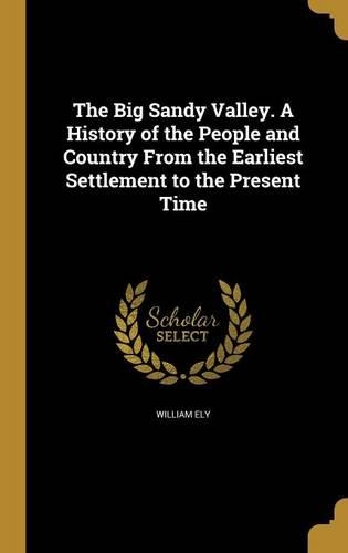 The Big Sandy Valley. A History of the People and Country From the Earliest Settlement to the Present Time