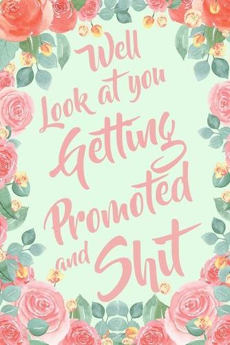 Well Look At You Getting Promoted and Shit