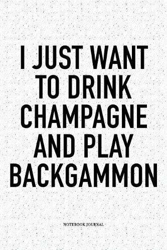 I Just Want to Drink Champagne and Play Backgammon