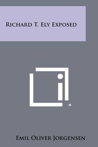 Richard T. Ely Exposed