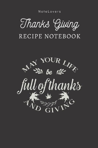 May Your Life Be Full Of Thanks And Giving - Thanksgiving Recipe Notebook