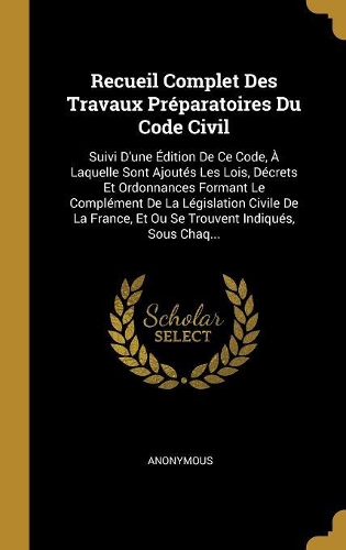 Recueil Complet Des Travaux Préparatoires Du Code Civil